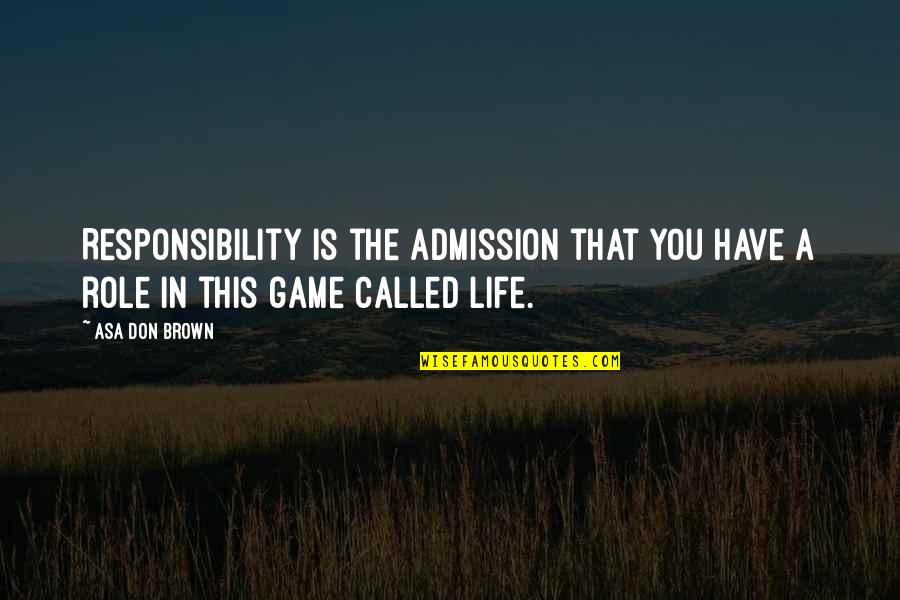 Famous Elevation Quotes By Asa Don Brown: Responsibility is the admission that you have a