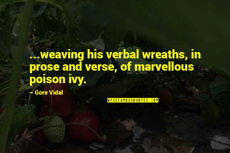 Famous Elitist Quotes By Gore Vidal: ...weaving his verbal wreaths, in prose and verse,