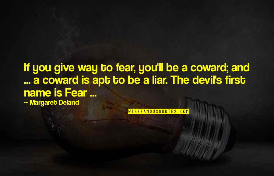 Famous Eliza Doolittle Quotes By Margaret Deland: If you give way to fear, you'll be