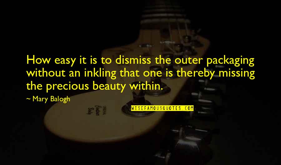 Famous Elvis Quotes By Mary Balogh: How easy it is to dismiss the outer Famous Elvis Quotes By Mary Balogh: How easy it is to dismiss the outer