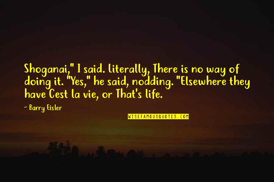 Famous Elvis Song Quotes By Barry Eisler: Shoganai," I said. Literally, There is no way Famous Elvis Song Quotes By Barry Eisler: Shoganai," I said. Literally, There is no way