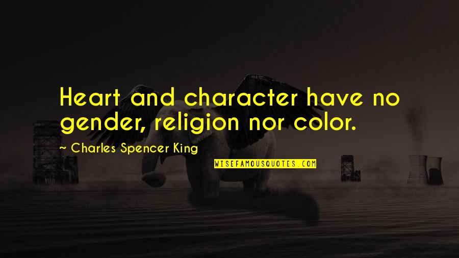 Famous Elvis Song Quotes By Charles Spencer King: Heart and character have no gender, religion nor Famous Elvis Song Quotes By Charles Spencer King: Heart and character have no gender, religion nor