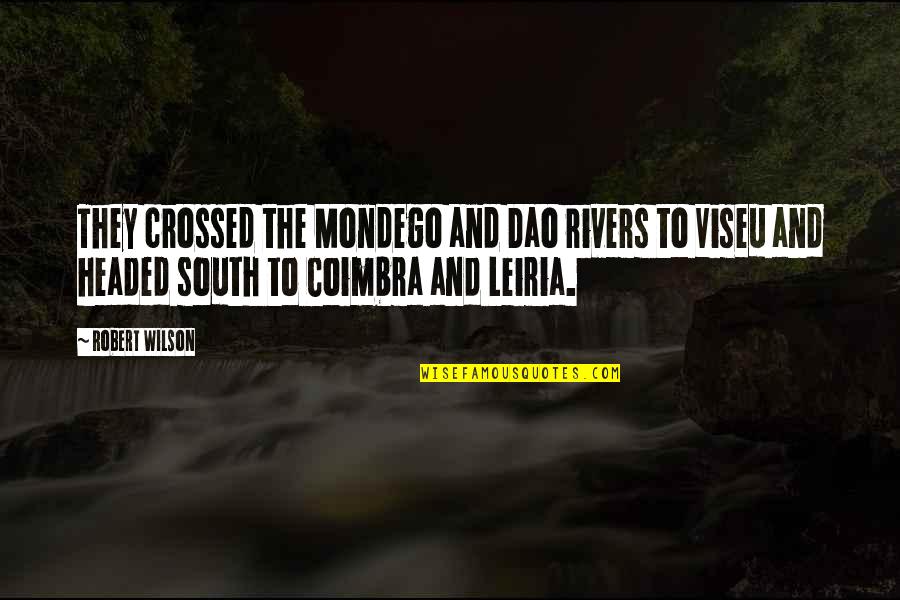 Famous Embroidery Quotes By Robert Wilson: They crossed the Mondego and Dao rivers to
