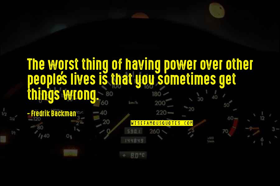 Famous Emilio Estevez Quotes By Fredrik Backman: The worst thing of having power over other Famous Emilio Estevez Quotes By Fredrik Backman: The worst thing of having power over other