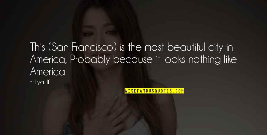 Famous Emilio Estevez Quotes By Ilya Ilf: This (San Francisco) is the most beautiful city