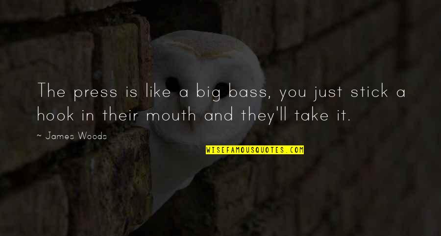 Famous Emilio Estevez Quotes By James Woods: The press is like a big bass, you Famous Emilio Estevez Quotes By James Woods: The press is like a big bass, you