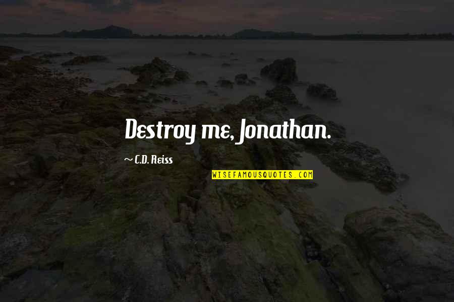 Famous Employee Appreciation Quotes By C.D. Reiss: Destroy me, Jonathan.