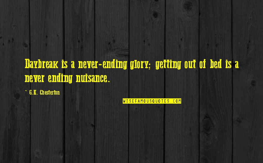 Famous Ended Friendships Quotes By G.K. Chesterton: Daybreak is a never-ending glory; getting out of