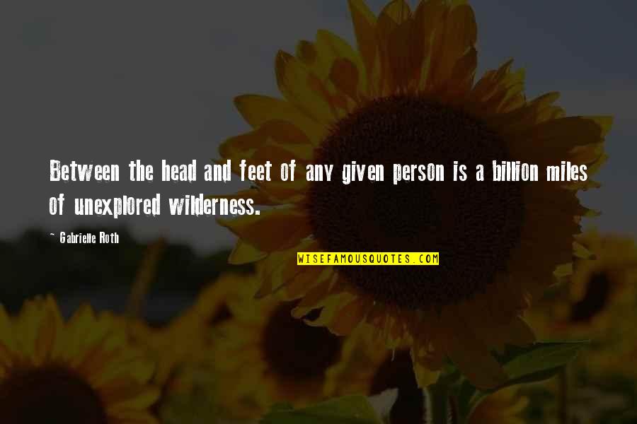 Famous Ended Friendships Quotes By Gabrielle Roth: Between the head and feet of any given