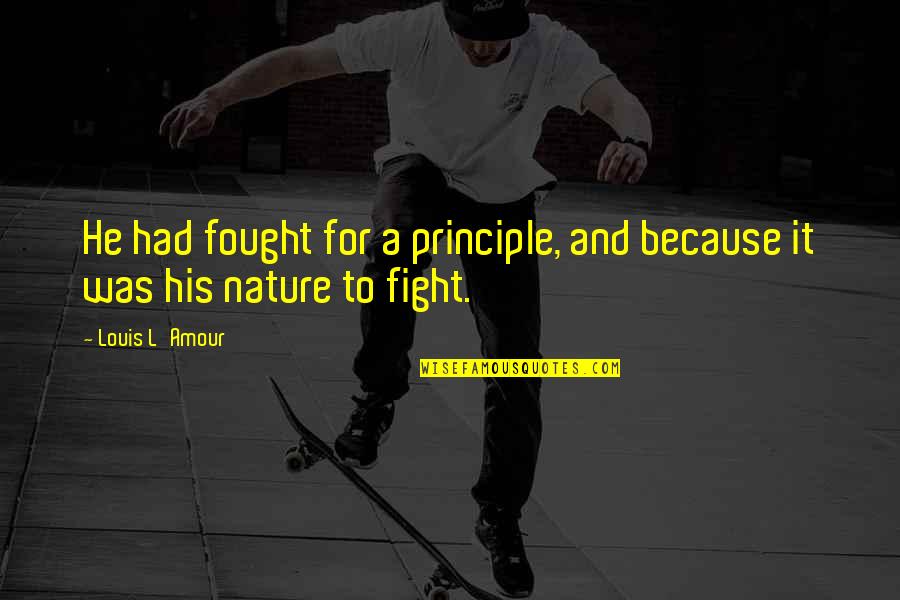 Famous Energy Efficiency Quotes By Louis L'Amour: He had fought for a principle, and because