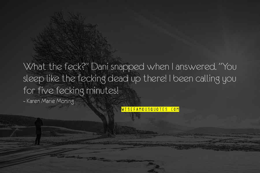 Famous English Lit Quotes By Karen Marie Moning: What the feck?" Dani snapped when I answered.