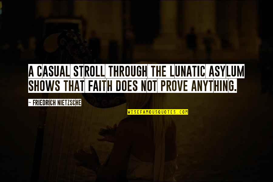 Famous Enslavement Quotes By Friedrich Nietzsche: A casual stroll through the lunatic asylum shows Famous Enslavement Quotes By Friedrich Nietzsche: A casual stroll through the lunatic asylum shows