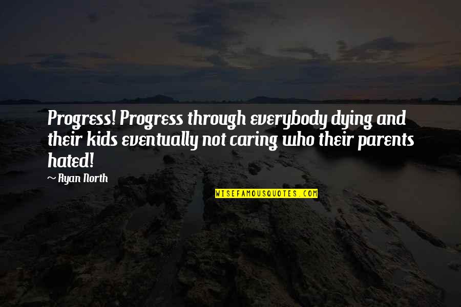 Famous Environment Quotes By Ryan North: Progress! Progress through everybody dying and their kids
