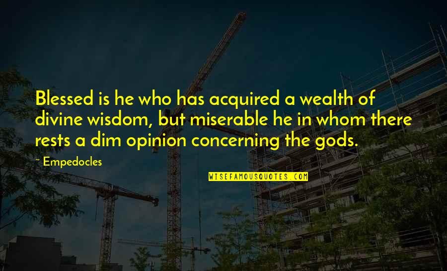 Famous Environmental Quotes By Empedocles: Blessed is he who has acquired a wealth Famous Environmental Quotes By Empedocles: Blessed is he who has acquired a wealth