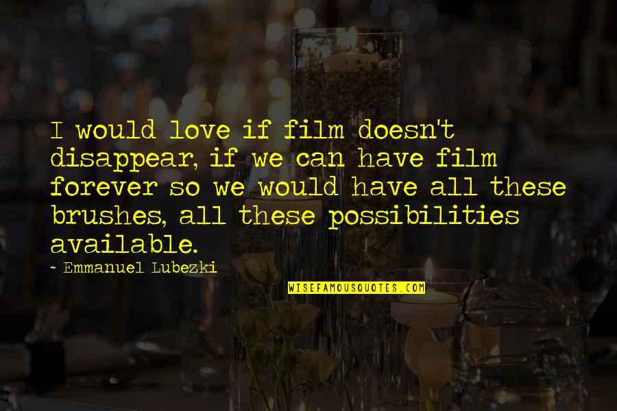 Famous Environmentally Friendly Quotes By Emmanuel Lubezki: I would love if film doesn't disappear, if