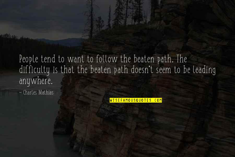 Famous Epigrams Quotes By Charles Mathias: People tend to want to follow the beaten Famous Epigrams Quotes By Charles Mathias: People tend to want to follow the beaten