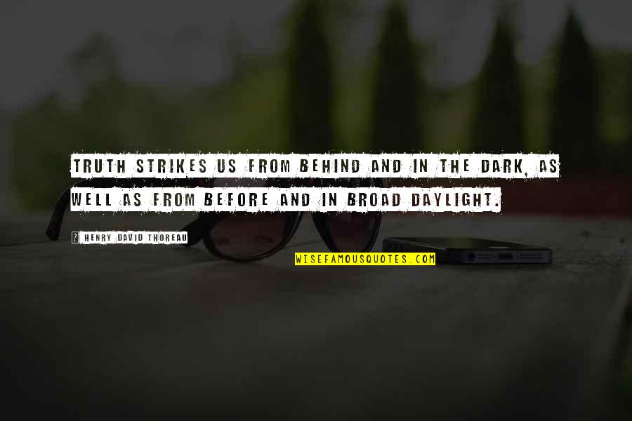 Famous Epigrams Quotes By Henry David Thoreau: Truth strikes us from behind and in the
