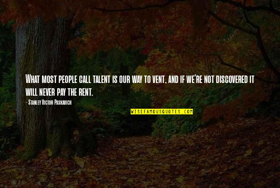 Famous Epigrams Quotes By Stanley Victor Paskavich: What most people call talent is our way Famous Epigrams Quotes By Stanley Victor Paskavich: What most people call talent is our way