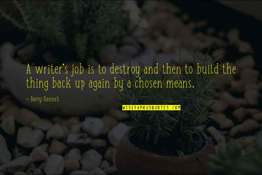 Famous Eq Quotes By Barry Hannah: A writer's job is to destroy and then