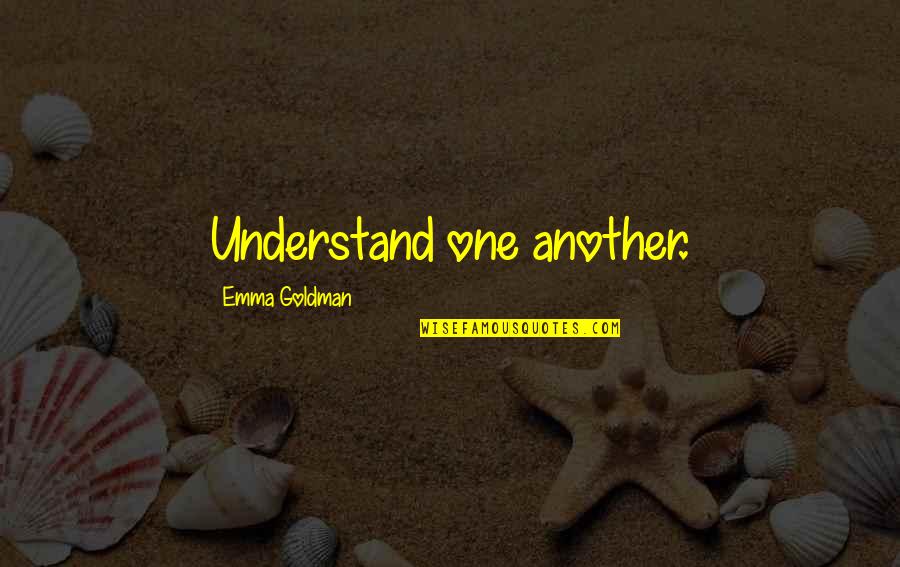 Famous Eq Quotes By Emma Goldman: Understand one another.