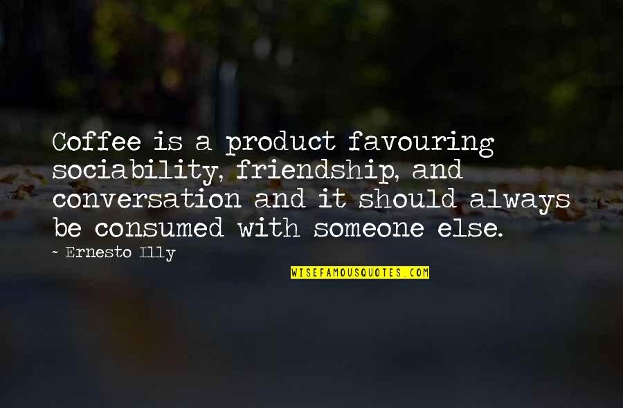 Famous Eq Quotes By Ernesto Illy: Coffee is a product favouring sociability, friendship, and