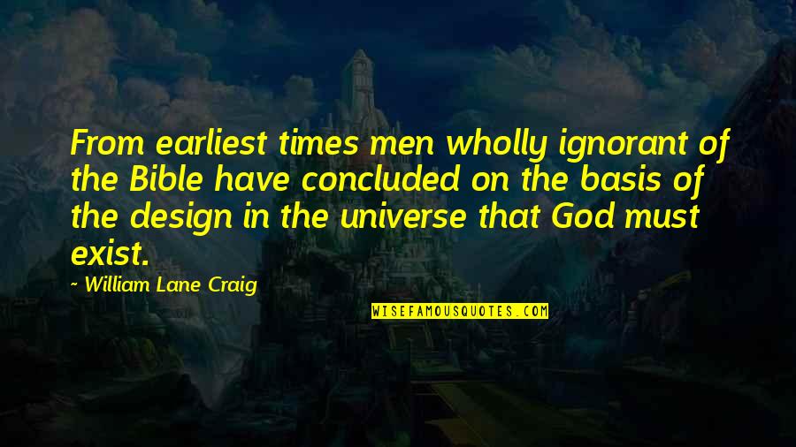 Famous Eq Quotes By William Lane Craig: From earliest times men wholly ignorant of the