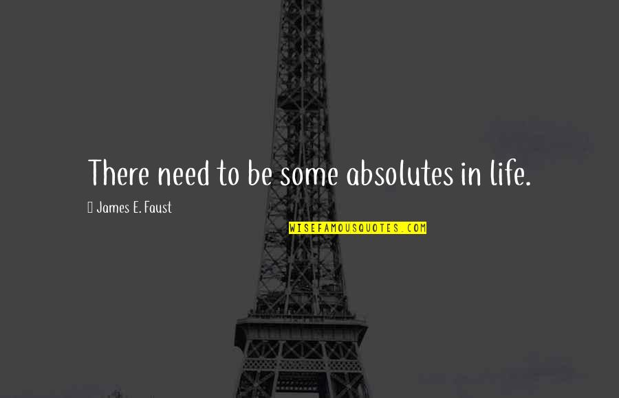 Famous Erdos Quotes By James E. Faust: There need to be some absolutes in life. Famous Erdos Quotes By James E. Faust: There need to be some absolutes in life.