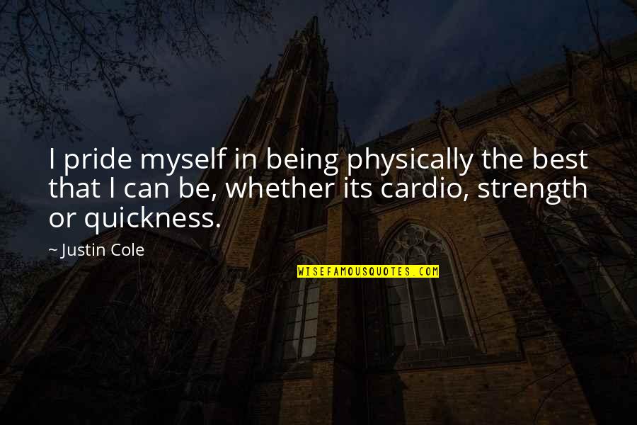 Famous Ernest Dimnet Quotes By Justin Cole: I pride myself in being physically the best