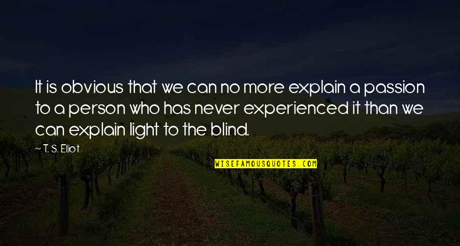 Famous Ernest Holmes Quotes By T. S. Eliot: It is obvious that we can no more