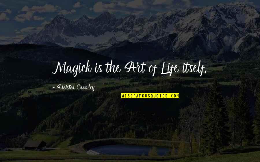 Famous Ernest T Bass Quotes By Aleister Crowley: Magick is the Art of Life itself.