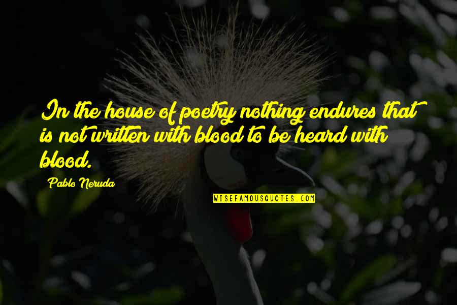 Famous Erp Quotes By Pablo Neruda: In the house of poetry nothing endures that