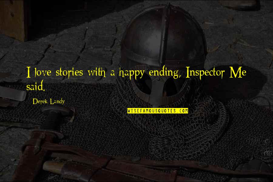 Famous Escanaba In Da Moonlight Quotes By Derek Landy: I love stories with a happy ending, Inspector Famous Escanaba In Da Moonlight Quotes By Derek Landy: I love stories with a happy ending, Inspector