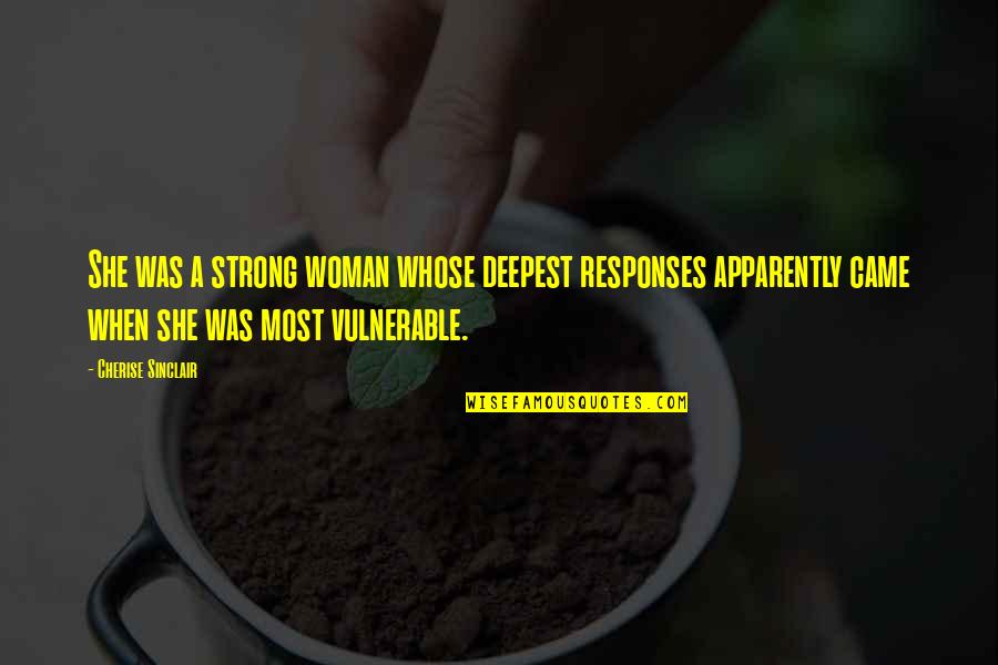 Famous Esl Quotes By Cherise Sinclair: She was a strong woman whose deepest responses