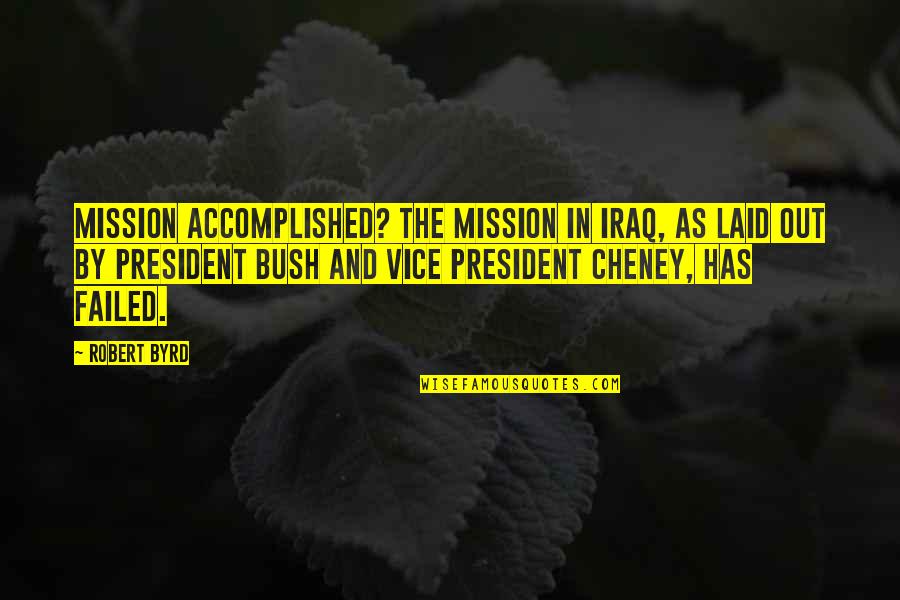Famous Estimating Quotes By Robert Byrd: Mission accomplished? The mission in Iraq, as laid