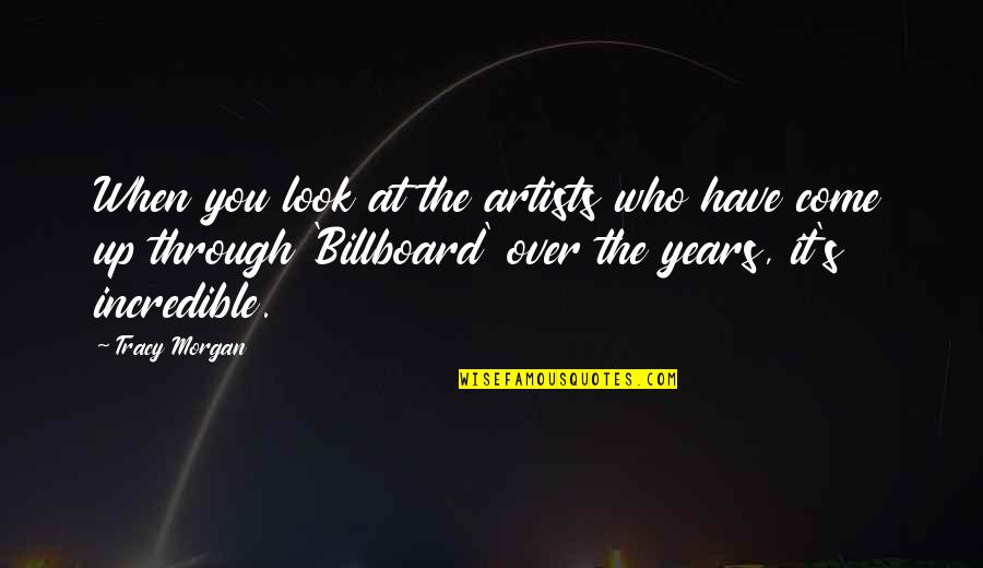 Famous Euphemism Quotes By Tracy Morgan: When you look at the artists who have Famous Euphemism Quotes By Tracy Morgan: When you look at the artists who have