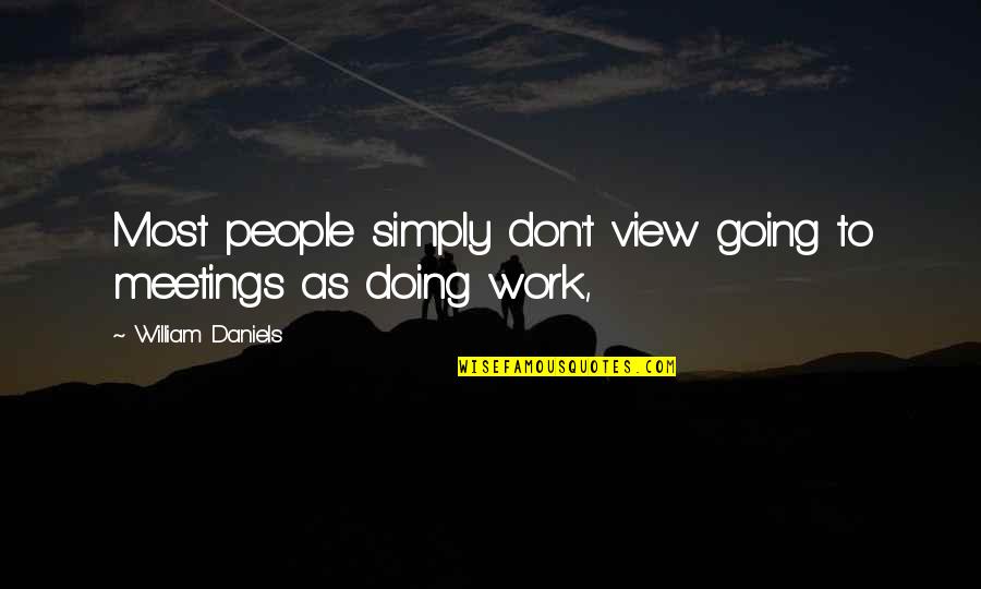 Famous Euphemism Quotes By William Daniels: Most people simply don't view going to meetings