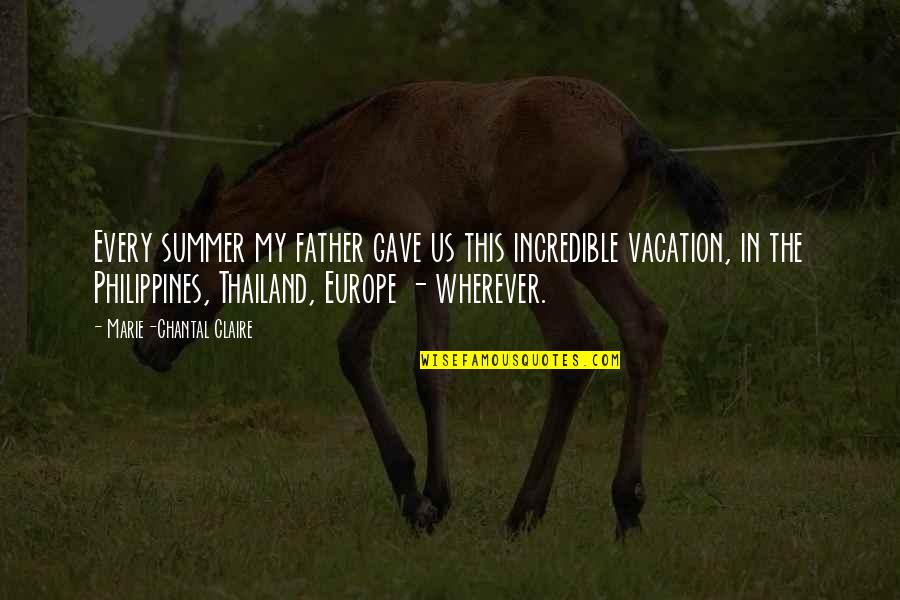 Famous Evil Quotes By Marie-Chantal Claire: Every summer my father gave us this incredible Famous Evil Quotes By Marie-Chantal Claire: Every summer my father gave us this incredible