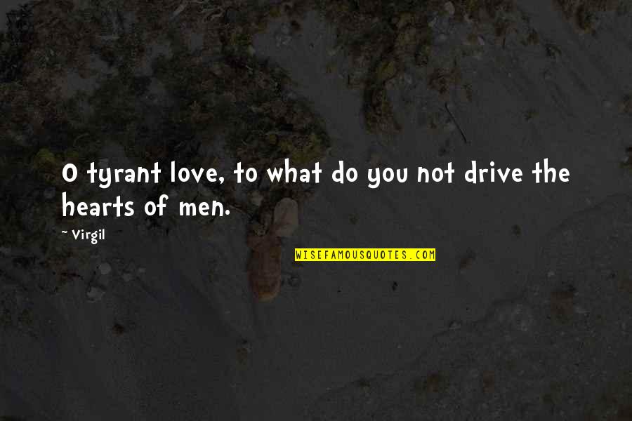 Famous Evolutionist Quotes By Virgil: O tyrant love, to what do you not