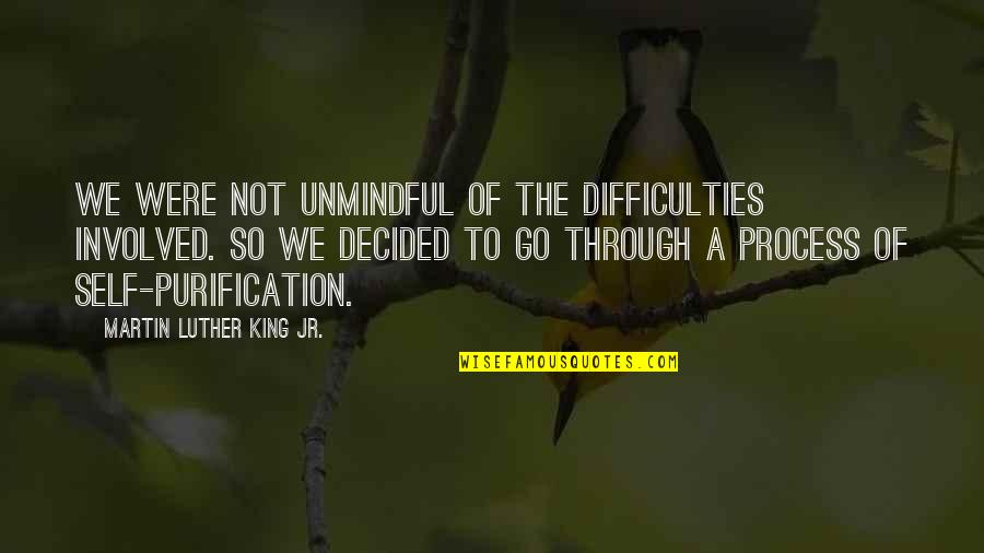 Famous Exception Quotes By Martin Luther King Jr.: We were not unmindful of the difficulties involved.