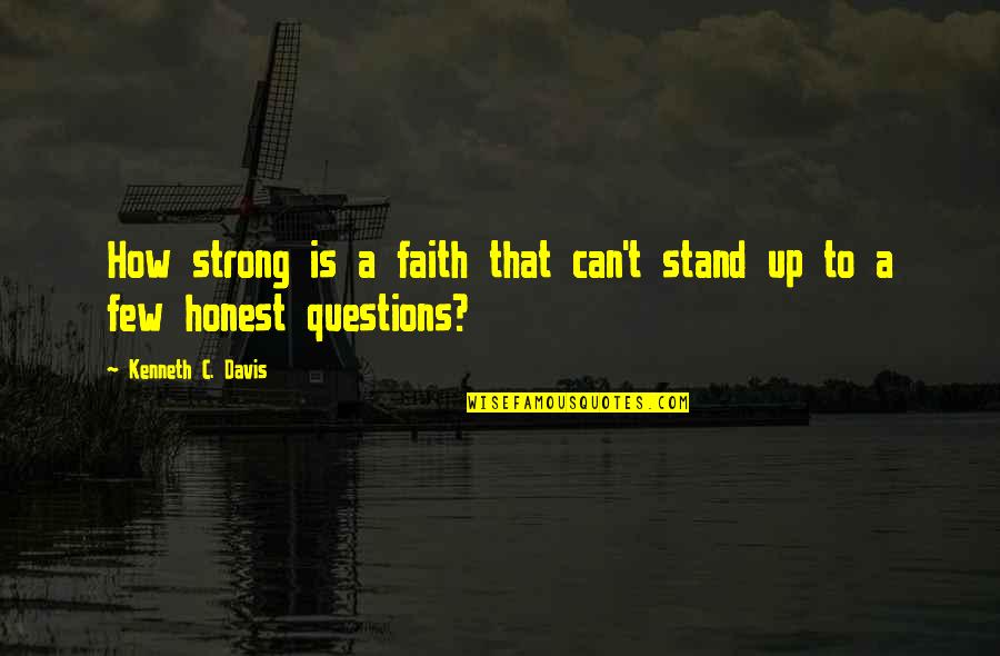 Famous Exodus Quotes By Kenneth C. Davis: How strong is a faith that can't stand