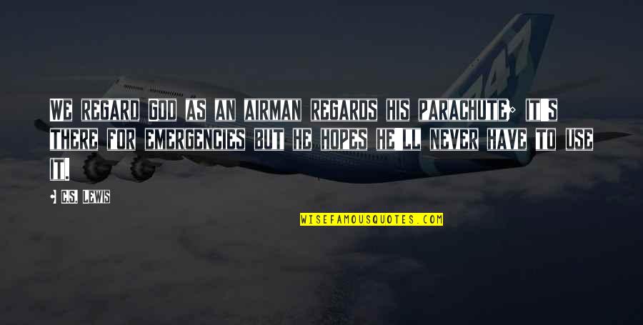 Famous Eyebrows Quotes By C.S. Lewis: We regard God as an airman regards his Famous Eyebrows Quotes By C.S. Lewis: We regard God as an airman regards his