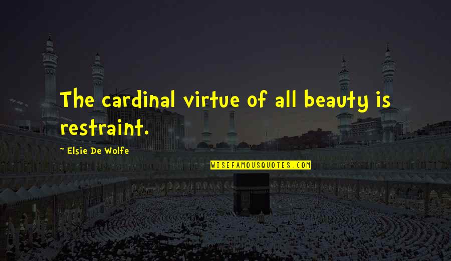 Famous Fabio Lanzoni Quotes By Elsie De Wolfe: The cardinal virtue of all beauty is restraint.