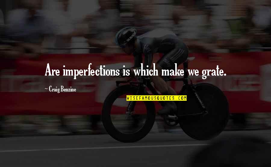 Famous Fables Quotes By Craig Benzine: Are imperfections is which make we grate.