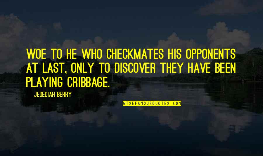 Famous Factory Farm Quotes By Jedediah Berry: Woe to he who checkmates his opponents at