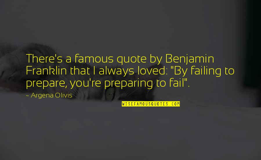 Famous Fail Quotes By Argena Olivis: There's a famous quote by Benjamin Franklin that