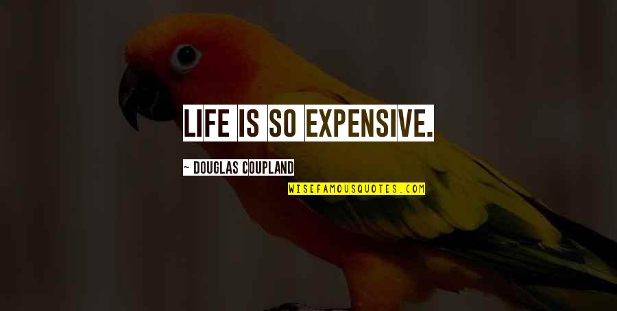 Famous Fair Trade Quotes By Douglas Coupland: Life is so expensive.