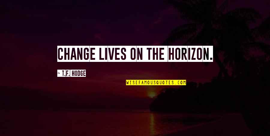 Famous Family Therapy Quotes By T.F. Hodge: Change lives on the horizon.