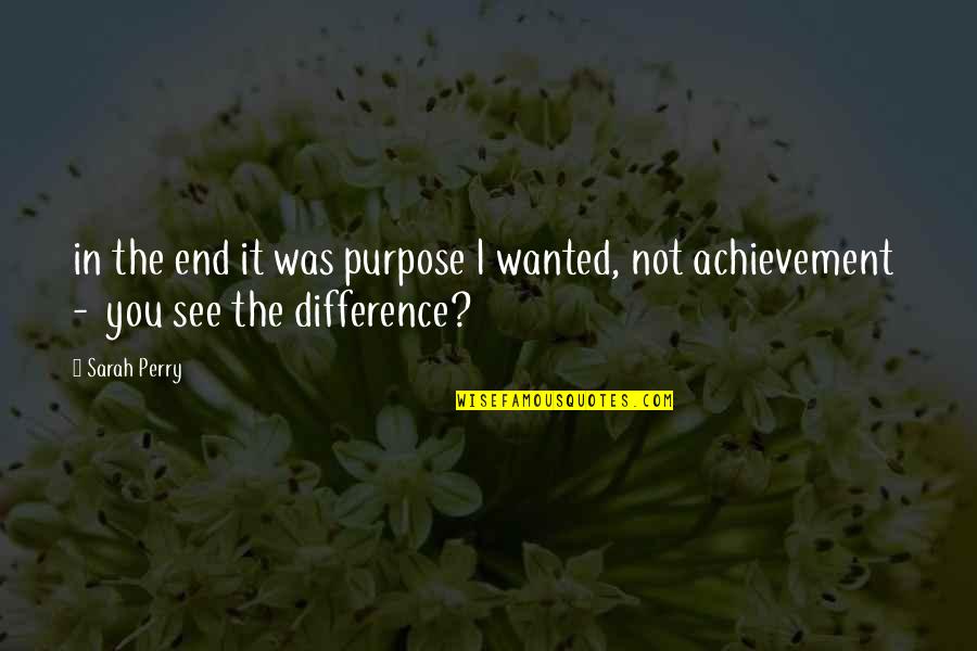 Famous Fantasy Quotes By Sarah Perry: in the end it was purpose I wanted,