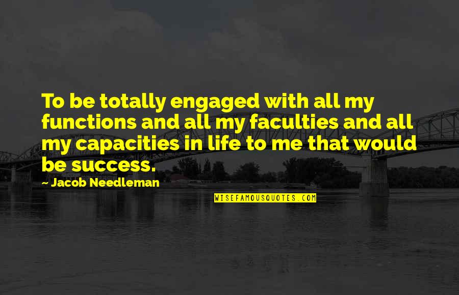 Famous Fascist Quotes By Jacob Needleman: To be totally engaged with all my functions