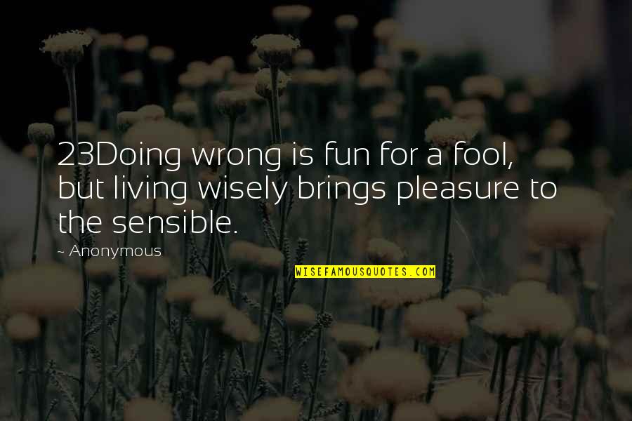Famous Fat Bastard Quotes By Anonymous: 23Doing wrong is fun for a fool, but